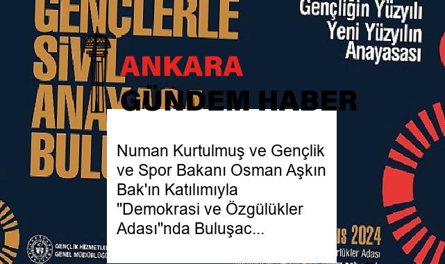 Numan Kurtulmuş ve Gençlik ve Spor Bakanı Osman Aşkın Bak’ın Katılımıyla ”Demokrasi ve Özgülükler Adası”nda Buluşacak