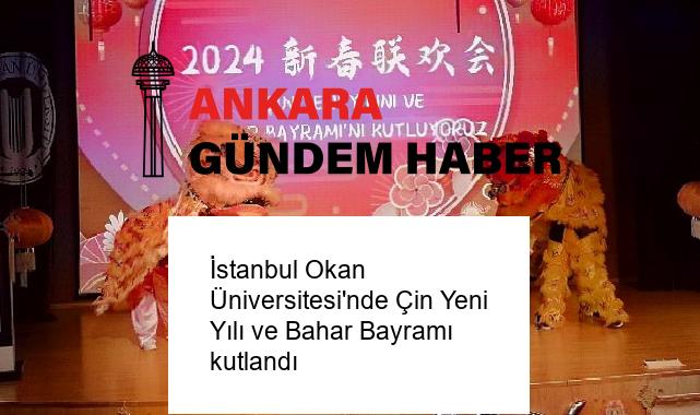 İstanbul Okan Üniversitesi’nde Çin Yeni Yılı ve Bahar Bayramı kutlandı