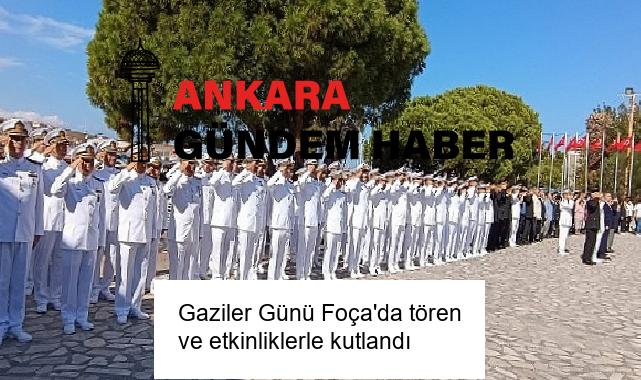Gaziler Günü Foça’da tören ve etkinliklerle kutlandı