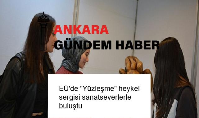 EÜ’de “Yüzleşme” heykel sergisi sanatseverlerle buluştu