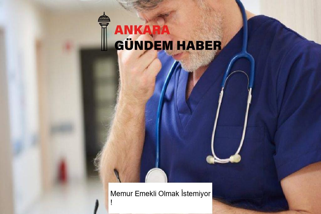 Memur Emekli Olmak İstemiyor !
