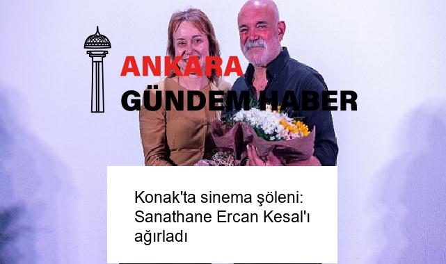 Konak’ta sinema şöleni: Sanathane Ercan Kesal’ı ağırladı
