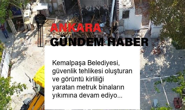 Kemalpaşa Belediyesi, güvenlik tehlikesi oluşturan ve görüntü kirliliği yaratan metruk binaların yıkımına devam ediyor.
