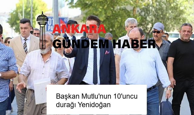 Başkan Mutlu’nun 10’uncu durağı Yenidoğan