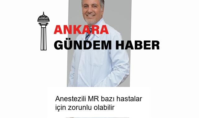 Anestezili MR bazı hastalar için zorunlu olabilir