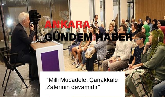 “Milli Mücadele, Çanakkale Zaferinin devamıdır”