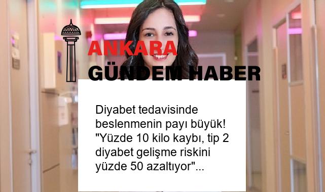 Diyabet tedavisinde beslenmenin payı büyük! “Yüzde 10 kilo kaybı, tip 2 diyabet gelişme riskini yüzde 50 azaltıyor”