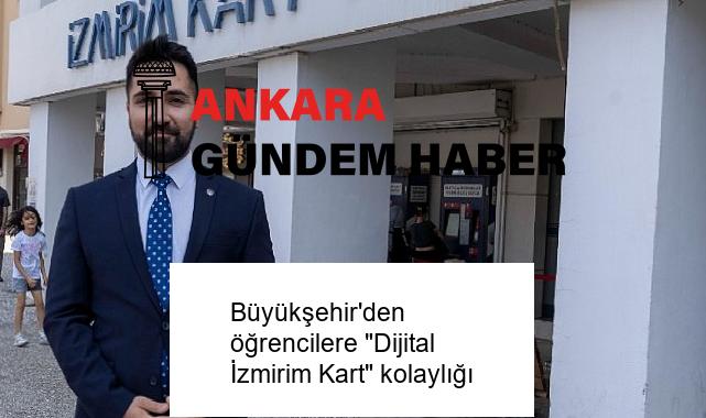 Büyükşehir’den öğrencilere “Dijital İzmirim Kart” kolaylığı