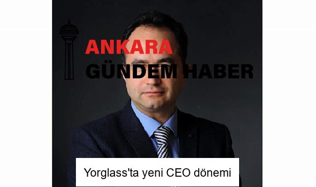 Yorglass’ta yeni CEO dönemi