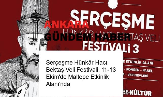 Serçeşme Hünkâr Hacı Bektaş Veli Festivali, 11-13 Ekim’de Maltepe Etkinlik Alanı’nda