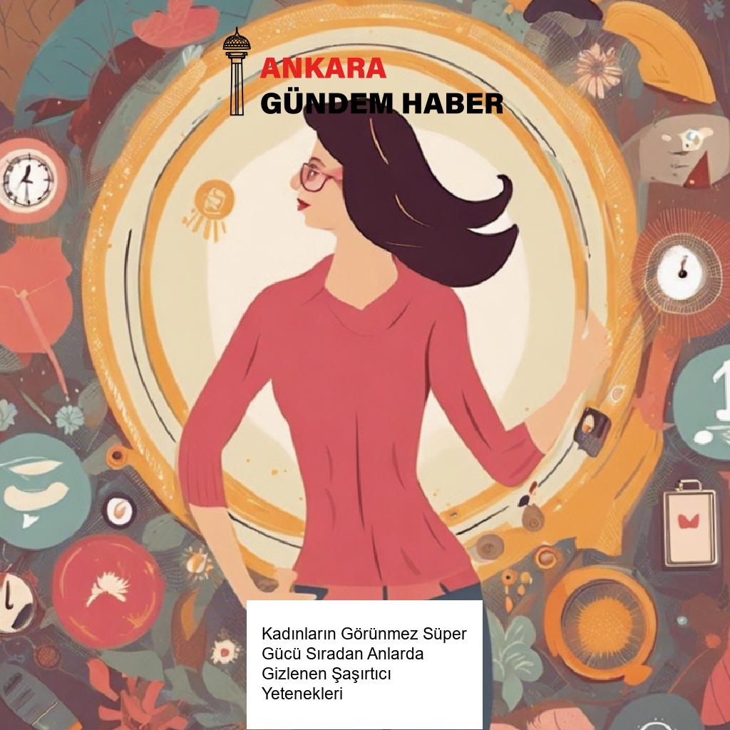 Kadınların Görünmez Süper Gücü Sıradan Anlarda Gizlenen Şaşırtıcı Yetenekleri