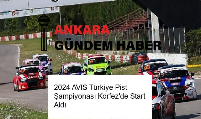 2024 AVIS Türkiye Pist Şampiyonası Körfez’de Start Aldı