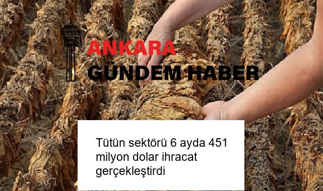 Tütün sektörü 6 ayda 451 milyon dolar ihracat gerçekleştirdi