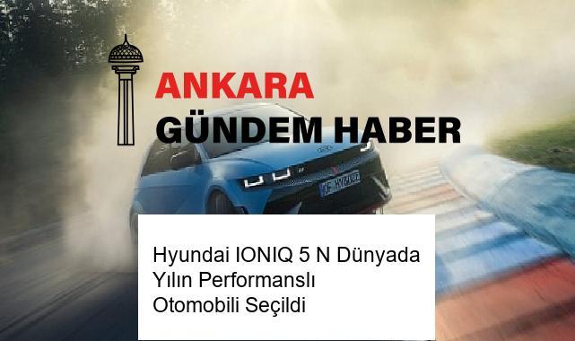 Hyundai IONIQ 5 N Dünyada Yılın Performanslı Otomobili Seçildi