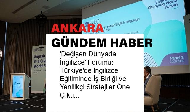 ‘Değişen Dünyada İngilizce’ Forumu: Türkiye’de İngilizce Eğitiminde İş Birliği ve Yenilikçi Stratejiler Öne Çıktı