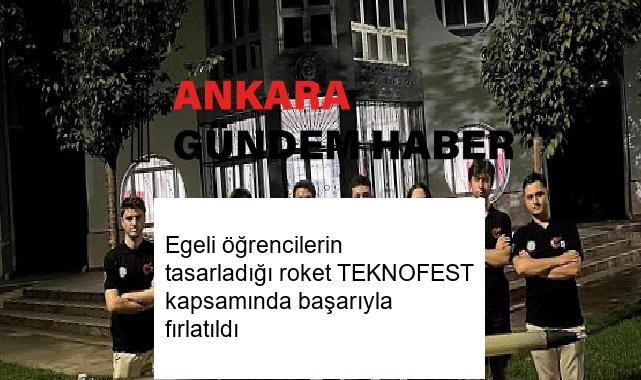 Egeli öğrencilerin tasarladığı roket TEKNOFEST kapsamında başarıyla fırlatıldı