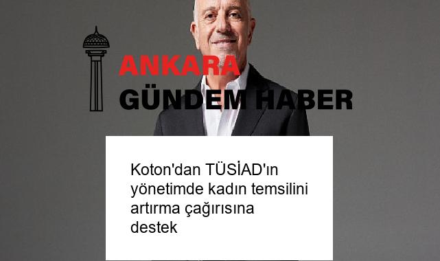 Koton’dan TÜSİAD’ın yönetimde kadın temsilini artırma çağırısına destek