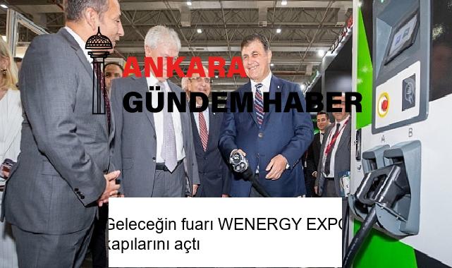 Geleceğin fuarı WENERGY EXPO kapılarını açtı