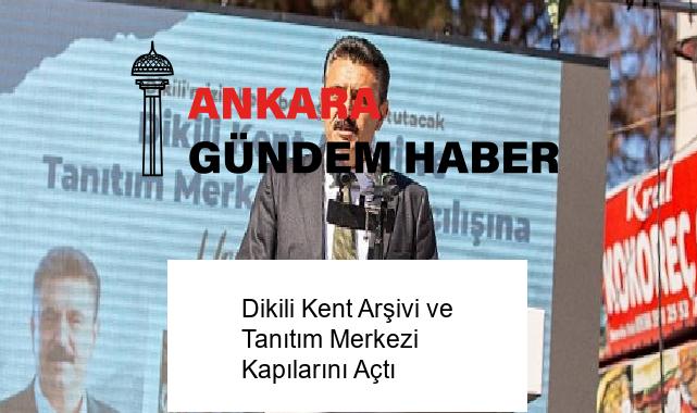 Dikili Kent Arşivi ve Tanıtım Merkezi Kapılarını Açtı