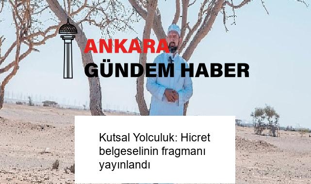 Kutsal Yolculuk: Hicret belgeselinin fragmanı yayınlandı