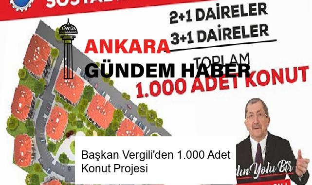 Başkan Vergili’den 1.000 Adet Konut Projesi