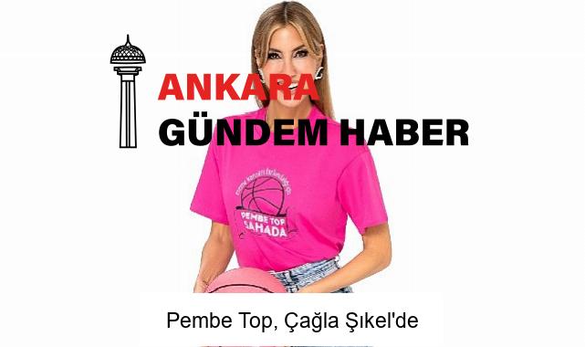 Pembe Top, Çağla Şıkel’de