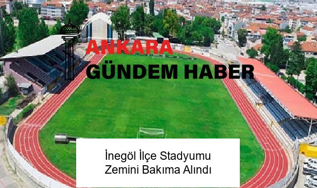 İnegöl İlçe Stadyumu Zemini Bakıma Alındı