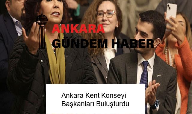 Ankara Kent Konseyi Başkanları Buluşturdu