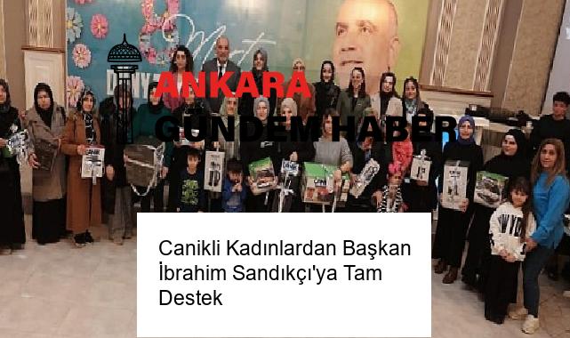 Canikli Kadınlardan Başkan İbrahim Sandıkçı’ya Tam Destek