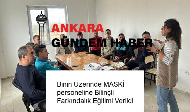 Binin Üzerinde MASKİ personeline Bilinçli Farkındalık Eğitimi Verildi