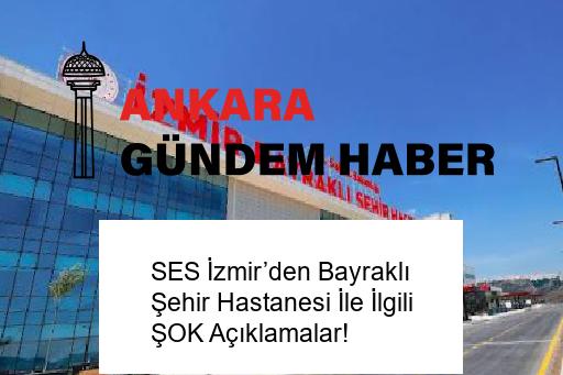 SES İzmir’den Bayraklı Şehir Hastanesi İle İlgili ŞOK Açıklamalar! 