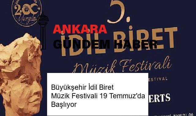 Büyükşehir İdil Biret Müzik Festivali 19 Temmuz’da Başlıyor