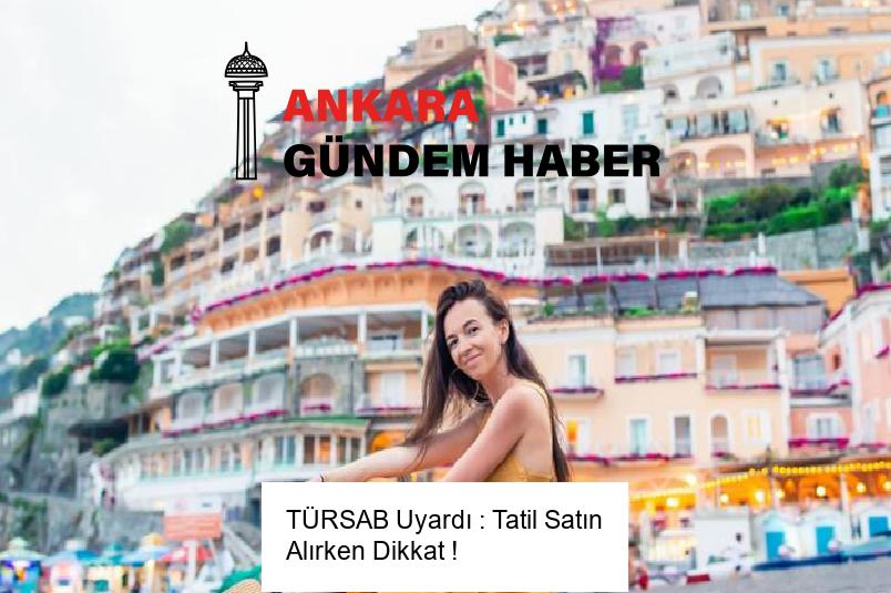 TÜRSAB Uyardı : Tatil Satın Alırken Dikkat !