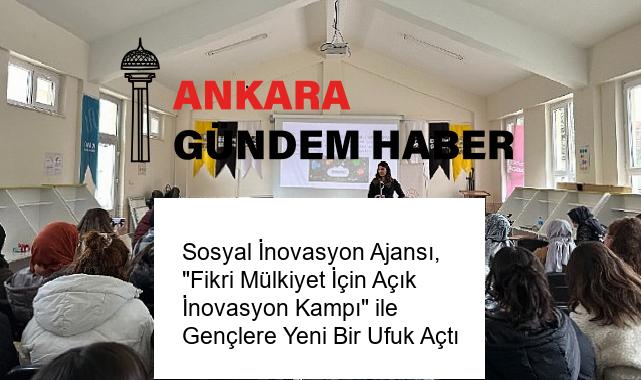 Sosyal İnovasyon Ajansı, “Fikri Mülkiyet İçin Açık İnovasyon Kampı” ile Gençlere Yeni Bir Ufuk Açtı