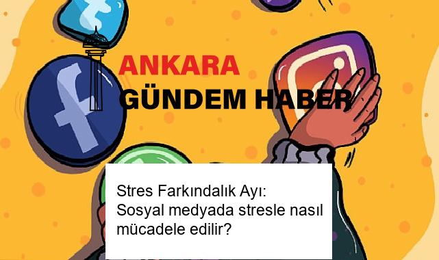 Stres Farkındalık Ayı: Sosyal medyada stresle nasıl mücadele edilir?