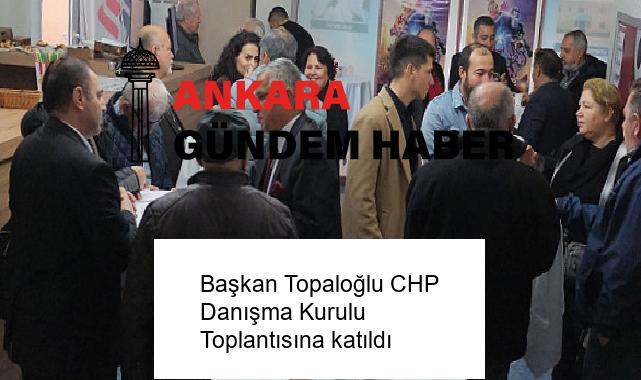 Başkan Topaloğlu CHP Danışma Kurulu Toplantısına katıldı