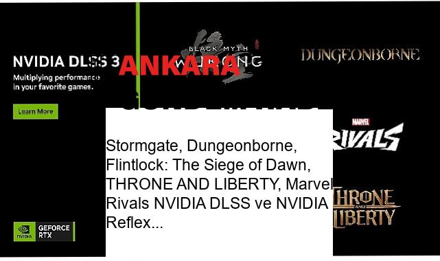 Stormgate, Dungeonborne, Flintlock: The Siege of Dawn, THRONE AND LIBERTY, Marvel Rivals NVIDIA DLSS ve NVIDIA Reflex Desteği Alıyor