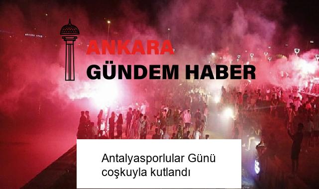 Antalyasporlular Günü coşkuyla kutlandı