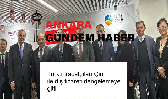 Türk ihracatçıları Çin ile dış ticareti dengelemeye gitti
