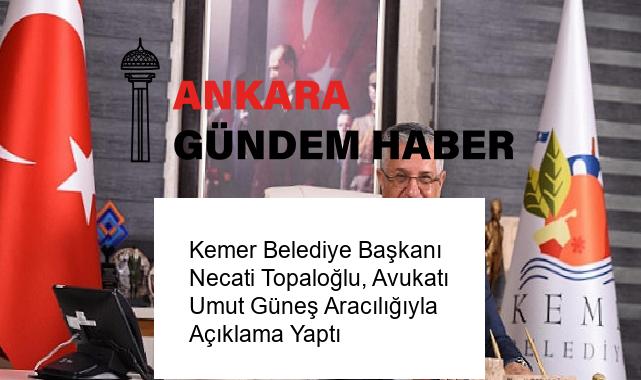 Kemer Belediye Başkanı Necati Topaloğlu, Avukatı Umut Güneş Aracılığıyla Açıklama Yaptı