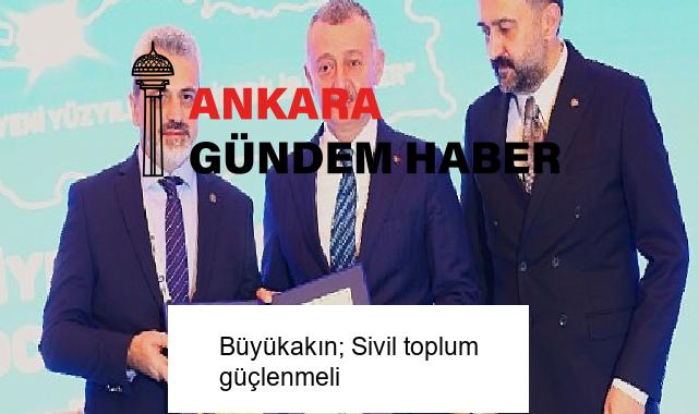 Büyükakın; Sivil toplum güçlenmeli