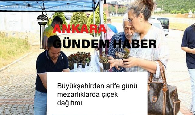 Büyükşehirden arife günü mezarlıklarda çiçek dağıtımı