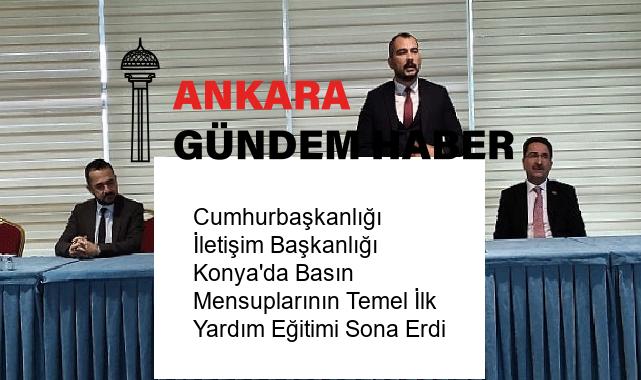 Cumhurbaşkanlığı İletişim Başkanlığı Konya’da Basın Mensuplarının Temel İlk Yardım Eğitimi Sona Erdi