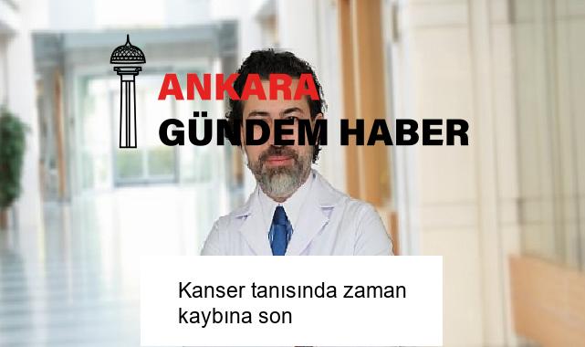 Kanser tanısında zaman kaybına son