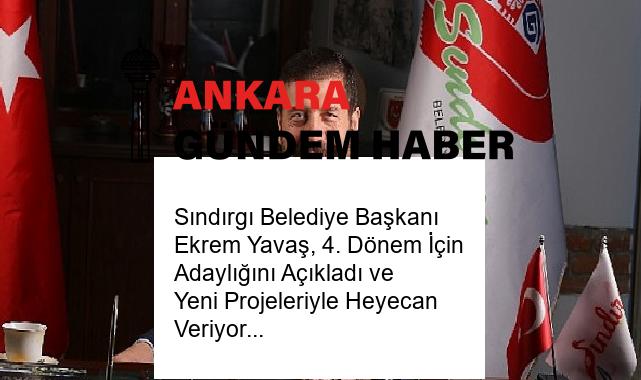 Sındırgı Belediye Başkanı Ekrem Yavaş, 4. Dönem İçin Adaylığını Açıkladı ve Yeni Projeleriyle Heyecan Veriyor