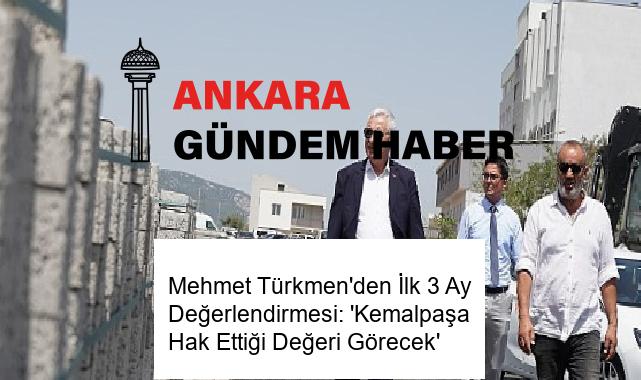 Mehmet Türkmen’den İlk 3 Ay Değerlendirmesi: ‘Kemalpaşa Hak Ettiği Değeri Görecek’