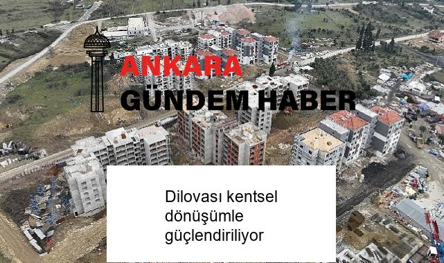 Dilovası kentsel dönüşümle güçlendiriliyor