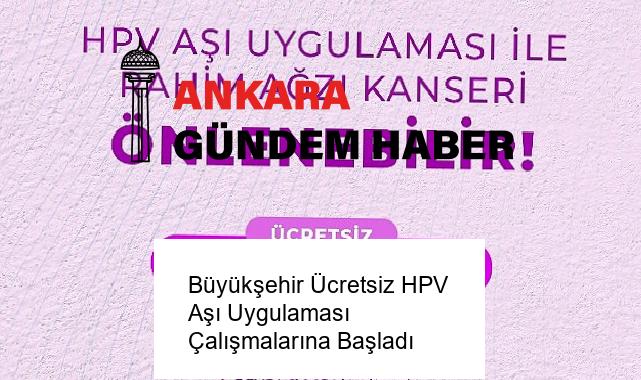Büyükşehir Ücretsiz HPV Aşı Uygulaması Çalışmalarına Başladı
