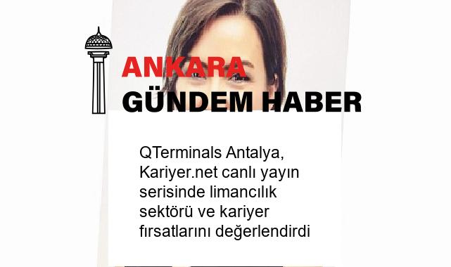 QTerminals Antalya, Kariyer.net canlı yayın serisinde limancılık sektörü ve kariyer fırsatlarını değerlendirdi