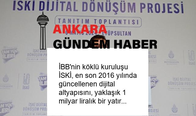 İBB’nin köklü kuruluşu İSKİ, en son 2016 yılında güncellenen dijital altyapısını, yaklaşık 1 milyar liralık bir yatırımla yeniledi ve yenilemeye devam ediyor
